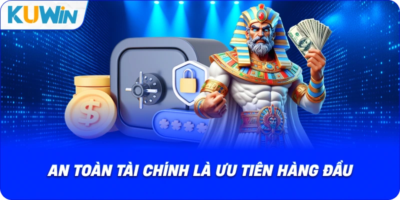 an toàn tài chính là ưu tiên hàng đầu