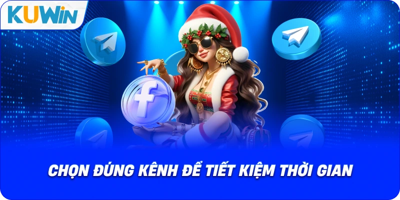 chọn đúng kênh để tiết kiệm thời gian