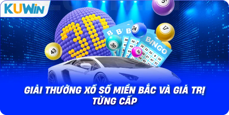 giải thưởng xổ số miền bắc và giá trị từng cấp