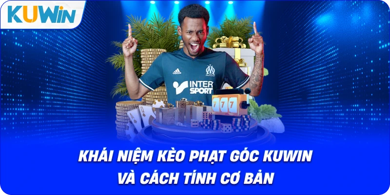 khái niệm kèo phạt góc kuwin và cách tính cơ bản