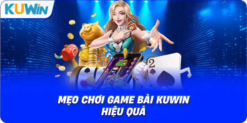 mẹo chơi game bài kuwin hiệu quả