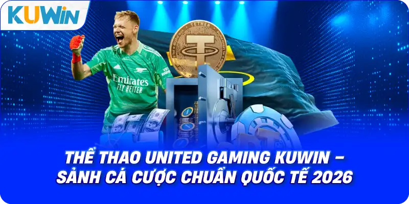 Thể Thao United Gaming KUWIN – Sảnh Cá Cược Chuẩn Quốc Tế 2026