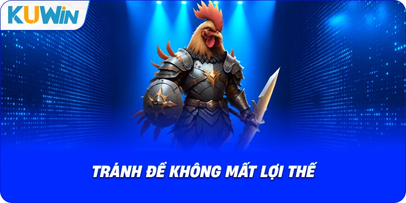 tránh để không mất lợi thế