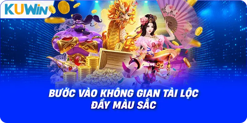 bước vào không gian tài lộc đầy màu sắc