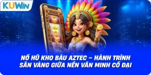 Nổ Hũ Kho báu Aztec – Hành Trình Săn Vàng Giữa Nền Văn Minh Cổ Đại